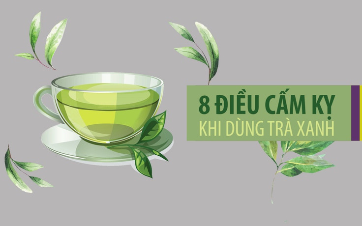 [Khỏe đẹp] 8 điều cấm kỵ khi dùng trà xanh