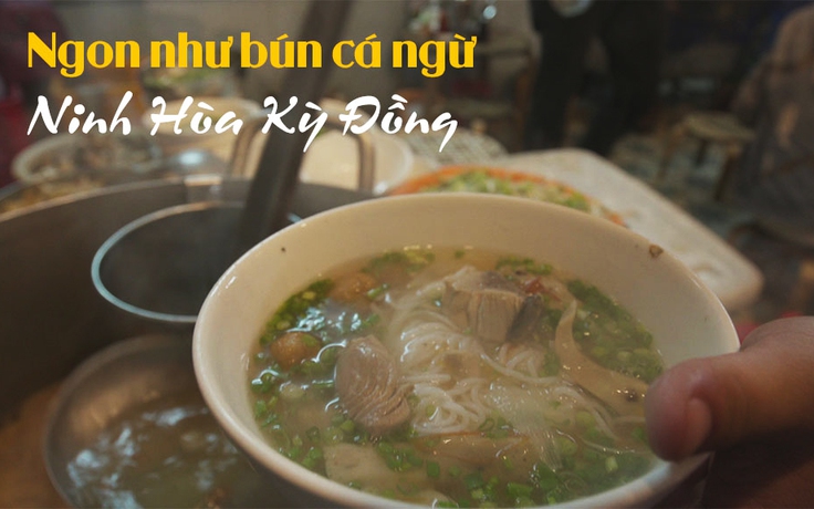 Ngon như bún cá ngừ Ninh Hòa Kỳ Đồng