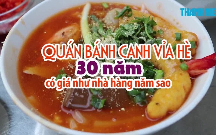 Quán bánh canh vỉa hè 30 năm có giá như nhà hàng năm sao