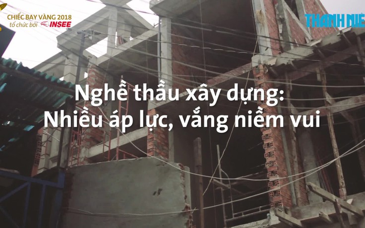 Nghề thầu xây dựng: Nhiều áp lực, vắng niềm vui