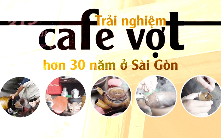 [360 ĐỘ NGON] Trải nghiệm cafe vợt hơn ba thập kỷ ở Sài Gòn