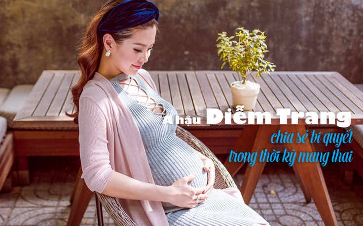 [Khỏe đẹp mỗi ngày] Á hậu Diễm Trang và chế độ dinh dưỡng trong thời kỳ mang thai