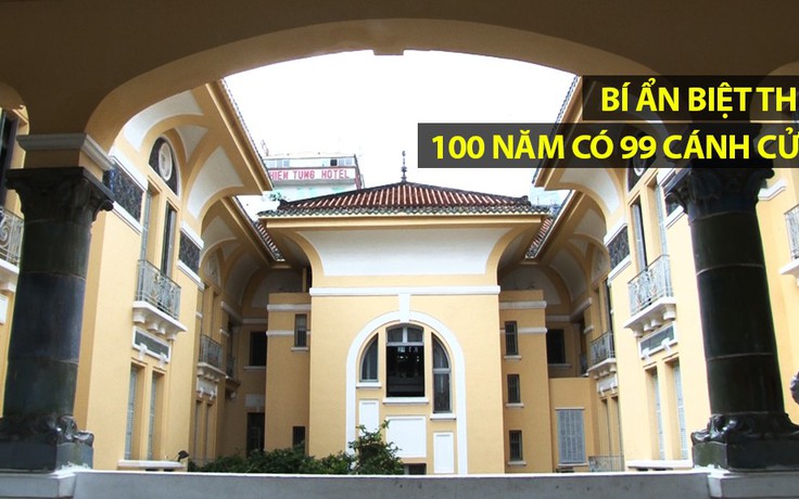 Bí ẩn 'biệt thự trăm năm' có 99 cửa của đại gia Sài Gòn xưa