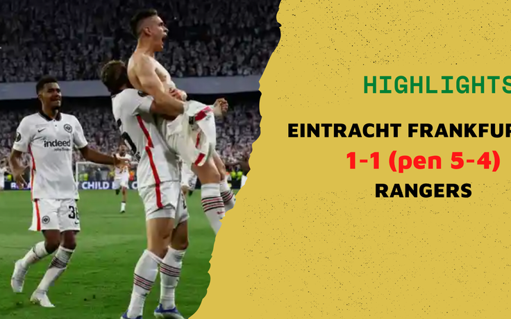 Highlights Eintracht Frankfurt 1-1 Rangers: Trận chung kết nghẹt thở