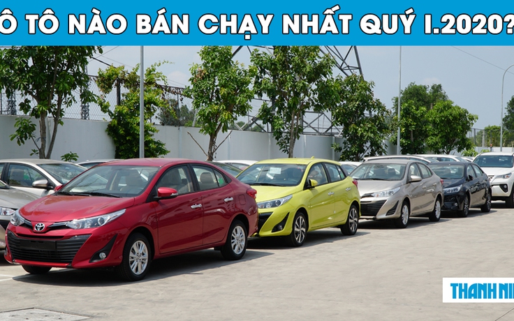 Ô tô nào bán chạy nhất Việt Nam quý I.2020? Ô tô nào bán chạy nhất Việt Nam quý I.2020?