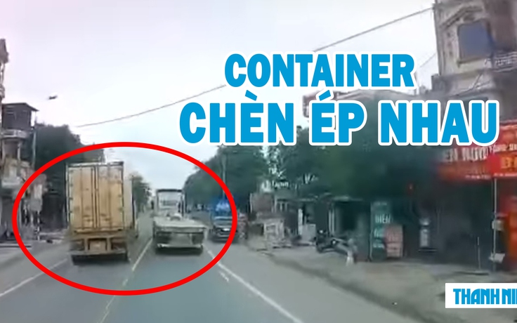 Bức xúc hai container ‘kèn cựa’ nhau bất chấp nguy hiểm