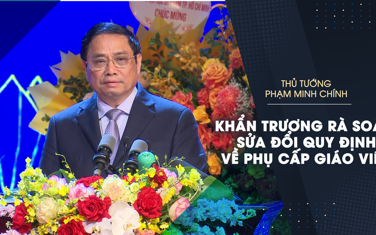 Thủ tướng Phạm Minh Chính: Sửa đổi quy định về phụ cấp ưu đãi giáo viên