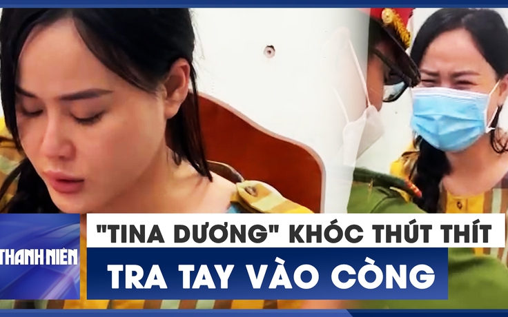 Hot girl "Tina Dương" òa khóc lúc bị công an tra tay vào còng