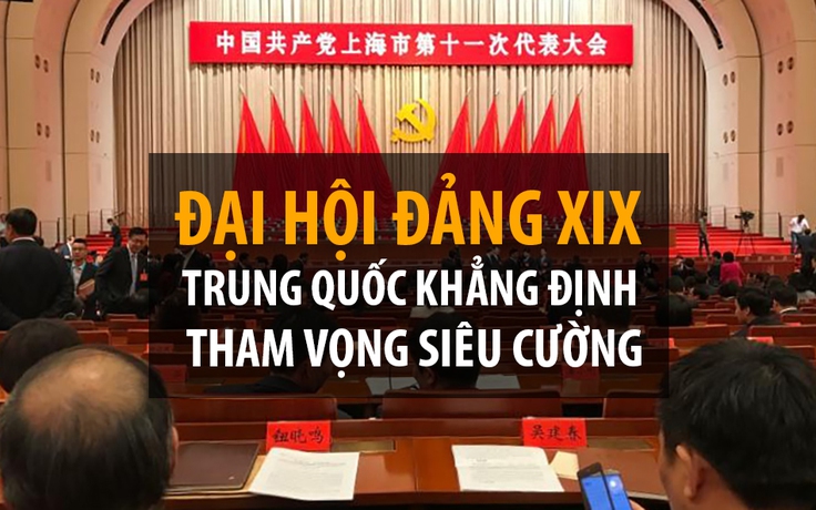 Nhìn lại 2017: Tham vọng siêu cường của Trung Quốc tại Đại hội Đảng XIX