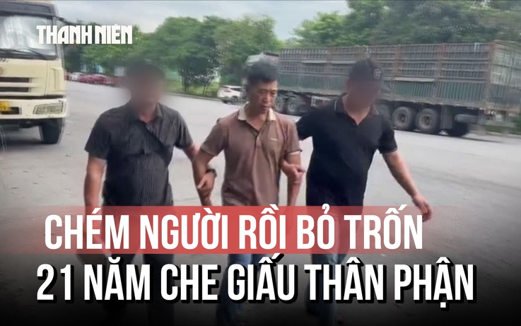 Ly kỳ vụ chém người 21 năm trước: Nghi phạm lẩn trốn, lấy vợ sinh con che giấu thân phận