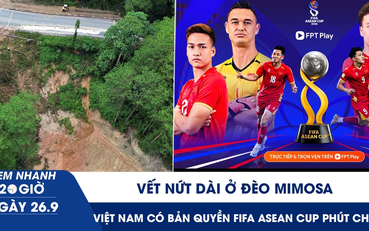 Xem nhanh 20h ngày 26.9: Vết nứt dài ở đèo Mimosa | Việt Nam có bản quyền FIFA ASEAN Cup phút chót