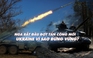 Xem nhanh: Ngày 355 chiến dịch, Nga lại dồn dập tấn công, Ukraine quyết gây tiêu hao