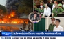 Xem nhanh 12h: Sắp phúc thẩm vụ Nguyễn Phương Hằng | Cháy bãi xe tại công an huyện ở Bình Thuận