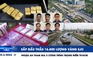 Xem nhanh 12h: Sắp đấu thầu 16.800 lượng vàng SJC | Tập đoàn Thuận An tham gia dự án nào ở TP.HCM
