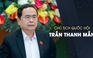 Quá trình công tác Chủ tịch Quốc hội Trần Thanh Mẫn