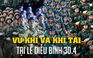 Diễu binh 30.4: Cận cảnh dàn vũ khí, khí tài được sử dụng tại lễ kỷ niệm