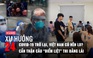 Xu Hướng 24: Covid-19 trở lại, Việt Nam có nên lo? | Cẩn thận câu “điểm liệt” khi thi bằng lái