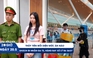 Xem nhanh 20h ngày 20.5: Thùy Tiên đối diện mức án nào | Vì sao hàng trăm khách vẫn đi nhầm ga T3 mỗi ngày