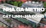 Chuyện gì đang xảy ra với các nhà ga metro Cát Linh - Hà Đông?