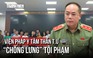 Độ tinh vi vụ Viện Pháp y tâm thần T.Ư 'chống lưng' tội phạm