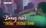 Bóng cười 'trốn' trong bar: Cận cảnh bơm bóng phục vụ khách giữa lệnh cấm
