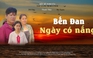 'Bến Đan - Ngày có nắng' | Cuộc thi phim ngắn Vietnamese 2025