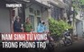 Nhờ công an tra VNeID tìm con: Phát hiện nam sinh tử vong trong phòng trọ