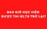 Bao giờ học viên được thi IELTS trở lại?