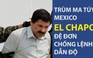 Trùm ma túy El Chapo đệ đơn chống lệnh dẫn độ