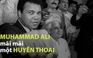 Muhammad Ali – Biểu tượng bất diệt của tinh thần thượng võ
