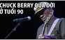 Nghệ sĩ Rock'n'roll tiên phong Chuck Berry qua đời