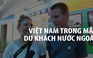 Việt Nam trong mắt người nước ngoài ra sao?