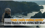 “Cuộc chiến vương quyền” tung trailer tiết lộ bất ngờ