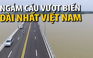 [FLYCAM] Cầu Tân Vũ - Lạch Huyện: Cầu vượt biển dài nhất Việt Nam