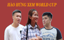 Fan Việt Nam nóng lòng chờ World Cup khai mạc