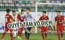 U.19 Việt Nam sẵn sàng đánh bại U.19 Thái Lan để giành chức vô địch