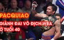 Pacquiao đấm túa máu võ sĩ Mỹ để giành đai vô địch WBA
