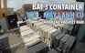 Bắt 3 container 'khai ván ép nhưng toàn máy lạnh cũ nhập lậu'