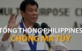 Tổng thống Philippines và cuộc chiến đẫm máu chống ma túy