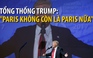 Tổng thống Trump: “Paris không còn là Paris nữa“