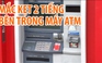 Mắc kẹt trong máy ATM, thả thư ra cầu cứu