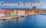 Curaçao là xứ nào?