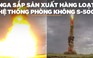 Hệ thống tên lửa phòng không S-500 sẵn sàng 'ra lò' hàng loạt