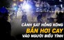 Cảnh sát, người biểu tình Hồng Kông tiếp tục đụng độ