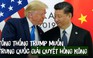 Ông Trump muốn Trung Quốc xử lý khủng hoảng Hồng Kông trước khi đàm phán thương mại