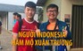 Chàng trai người Indonesia phát cuồng vì Lương Xuân Trường