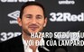 Lampard: “Hazard sợ phải đối đầu với đội của tôi''