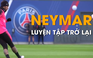 Neymar hồi phục chấn thương rất nhanh