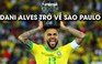 Dani Alves hồi hương thi đấu cho Sao Paulo