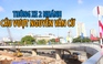 2 nhánh cầu vượt Nguyễn Văn Cừ được thông xe trước 5 tháng
